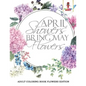 April Showers Bring May Flowers: Adult Coloring Book Flowers Edition - Paperback