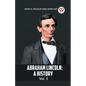 Abraham Lincoln: A History Vol. 1 - Paperback