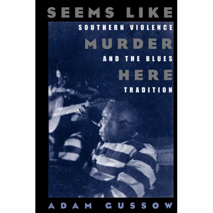Seems Like Murder Here: Southern Violence and the Blues Tradition - Paperback