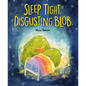 Sleep Tight, Disgusting Blob - Hardcover