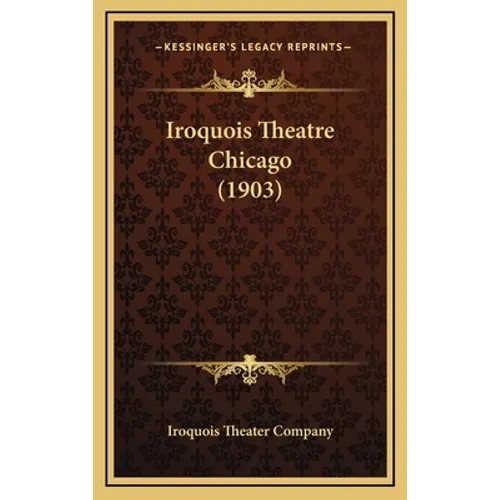 Iroquois Theatre Chicago (1903) - Hardcover