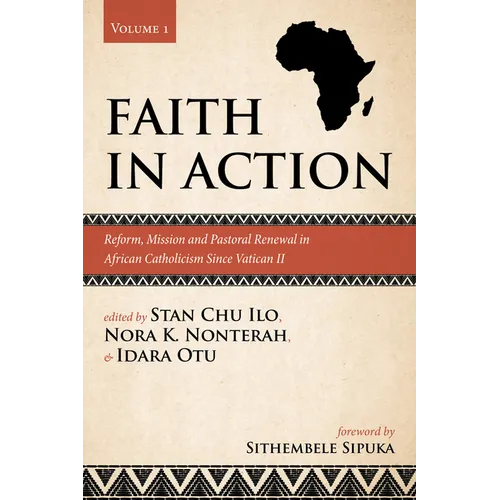 Faith in Action, Volume 1: Reform, Mission and Pastoral Renewal in African Catholicism Since Vatican II - Paperback