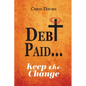 DEBt PAID...: Keep the Change - Paperback
