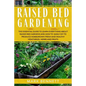 Raised Bed Gardening: The Essential Guide to Learn Everything about Raised Bed Gardens and how to Easily DIY to produce Homegrown Fresh and - Paperback