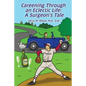 Careening Through an Eclectic Life: A Surgeon's Tale - Paperback