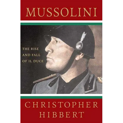 Mussolini: The Rise and Fall of Il Duce: The Rise and Fall of Il Duce - Paperback