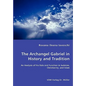 The Archangel Gabriel in History and Tradition - An Analysis of his Role and Function in Judaism, Christianity, and Islam - Paperback