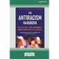 The Antiracism Handbook: Practical Tools to Shift Your Mindset and Uproot Racism in Your Life and Community [Large Print 16 Pt Edition] - Paperback