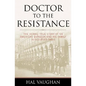 Doctor to the Resistance: The Heroic True Story of an American Surgeon and His Family in Occupied Paris - Hardcover