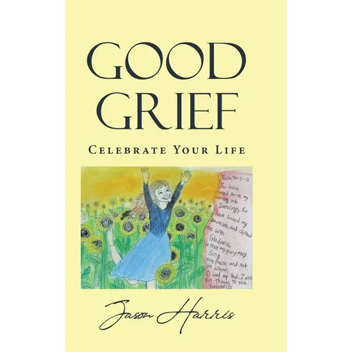Good Grief: Celebrate Your Life - Hardcover