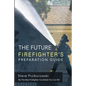 The Future Firefighter's Preparation Guide: Be the Best Firefighter Candidate You Can Be! - Paperback
