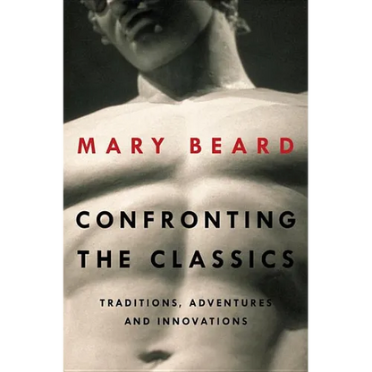 Confronting the Classics: Traditions, Adventures, and Innovations - Hardcover