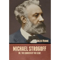 Michael Strogoff; Or, The Courier of the Czar - Hardcover