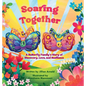 Soaring Together: A Butterfly Family's Story of Discovery, Love, and Resilience - Hardcover