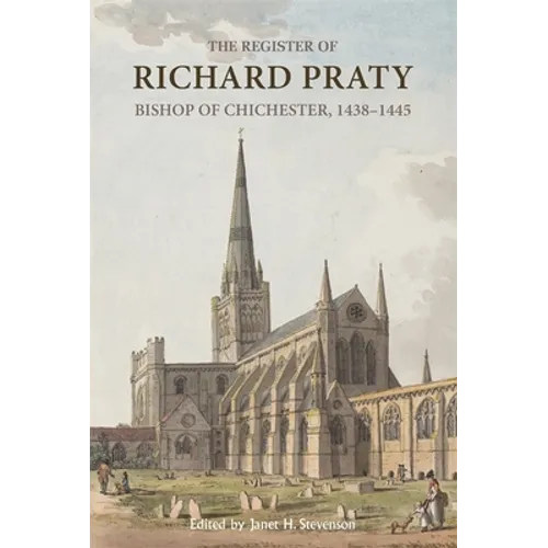 The Register of Richard Praty, Bishop of Chichester, 1438-1445 - Hardcover