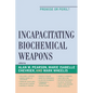Incapacitating Biochemical Weapons: Promise or Peril? - Paperback