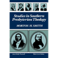 Studies in Southern Presbyterian Theology - Paperback