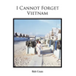 I Cannot Forget Vietnam - Hardcover