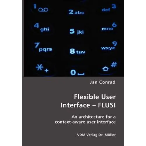 Flexible User Interface - FLUSI: An architecture for a context-aware user interface - Paperback