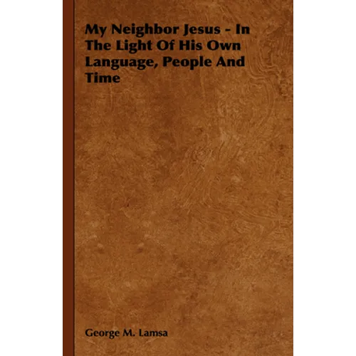 My Neighbor Jesus - In the Light of His Own Language, People and Time - Hardcover
