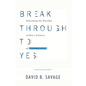 Break Through To Yes: Unlocking the Possible within a Culture of Collaboration: Revised and Updated Edition - Paperback