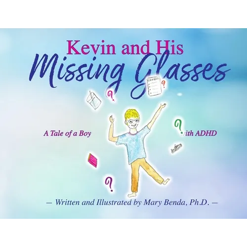 Kevin And His Missing Glasses: A Tale of a Boy with ADHD - Paperback