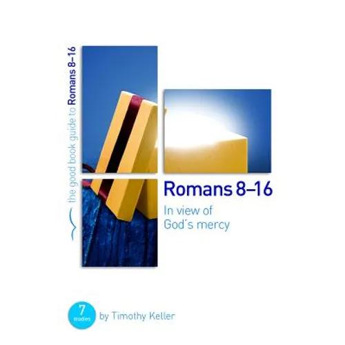 Romans 8-16: In View of God's Mercy: 7 Studies for Groups and Individuals - Paperback