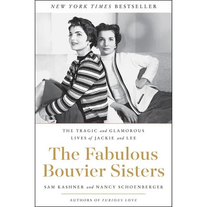 The Fabulous Bouvier Sisters: The Tragic and Glamorous Lives of Jackie and Lee - Paperback
