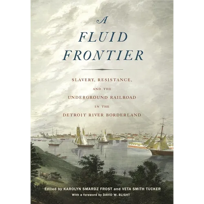 Fluid Frontier: Slavery, Resistance, and the Underground Railroad in the Detroit River Borderland - Paperback