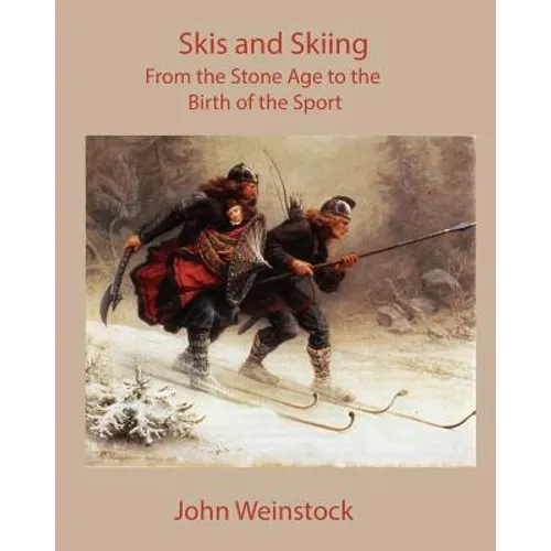 Skis and Skiing: From the Stone Age to the Birth of the Sport - Paperback