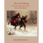 Skis and Skiing: From the Stone Age to the Birth of the Sport - Paperback
