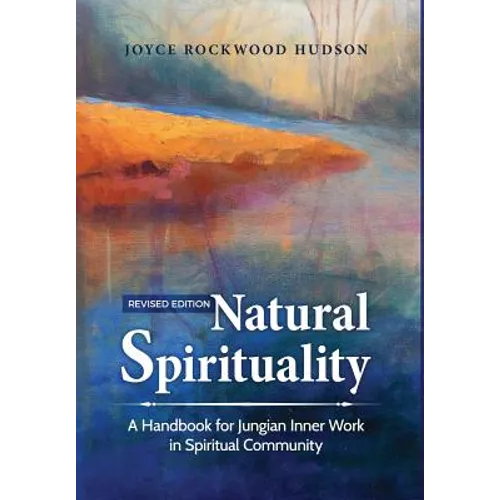 Natural Spirituality: A Handbook for Jungian Inner Work in Spiritual Community - Hardcover