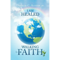 I Am Healed: Walking in Faith - Paperback