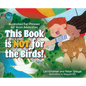This Book is Not for the Birds!: Illustrated Fun Phrases for Avian Advocates - Hardcover