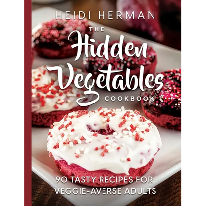 The Hidden Vegetables Cookbook: 90 Tasty Recipes for Veggie-Averse Adults - Hardcover