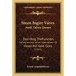 Steam Engine Valves And Valve Gears: Describing The Function, Construction And Operation Of Valves And Valve Gears (1921) - Paperback