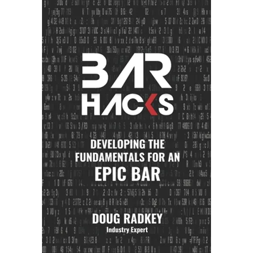 Bar Hacks: Developing the Fundamentals for an Epic Bar - Paperback