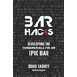 Bar Hacks: Developing the Fundamentals for an Epic Bar - Paperback