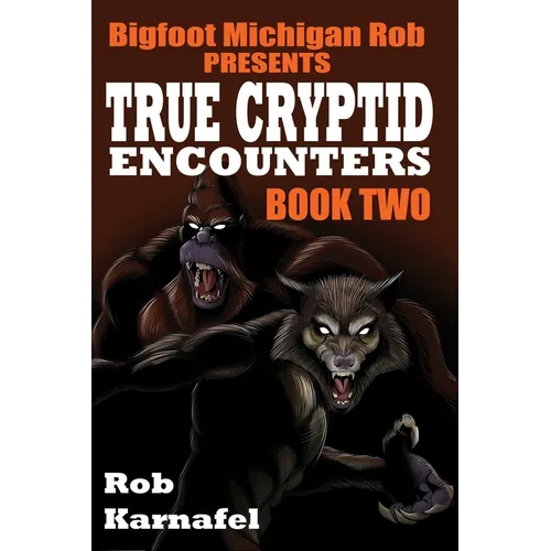 Bigfoot Michigan Rob Presents - True Cryptid Encounters: Book Two - Paperback