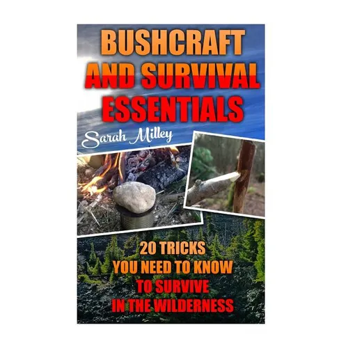 Bushcraft and Survival Essentials 20 Tricks You Need To Know To Survive In The Wilderness: bushcraft, bushcraft outdoor skills, bushcraft carving, bus - Paperback