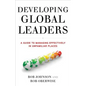 Developing Global Leaders: A Guide to Managing Effectively in Unfamiliar Places - Hardcover