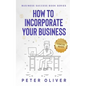 How To Incorporate Your Business: Business Success - Paperback
