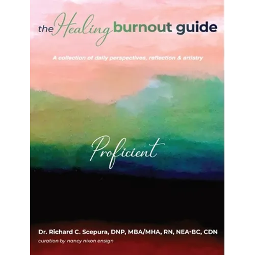 The Healing Burnout Guide: A Collection of Daily Perspectives, Reflection, and Artistry - Proficient - Hardcover