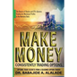 Make Money Consistently Trading Options: The Basics of Stocks and ETFs Options Trading for Maximum Profits in the Markets Daily - Paperback