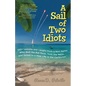 A Sail of Two Idiots: 100+ Lessons and Laughs from a Non-Sailor Who Quit the Rat Race, Took the Helm, and Sailed to a New Life in the Caribbean - Paperback