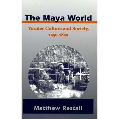 The Maya World: Yucatec Culture and Society, 1550-1850 - Paperback