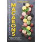 Irresitible French Macarons: More delicious taste you will get from this macaron cookbook! - Paperback