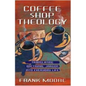 Coffee Shop Theology: Translating Doctrinal Jargon Into Everyday Life - Paperback
