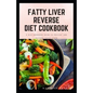 Fatty Liver Reverse Diet Cookbook: simple health guide diet cookbook recipes for reversing fatty liver diseases and proper healthy living life style. - Paperback