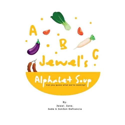 Jewel's Alphabet Soup: Can you guess what we're cooking? - Paperback